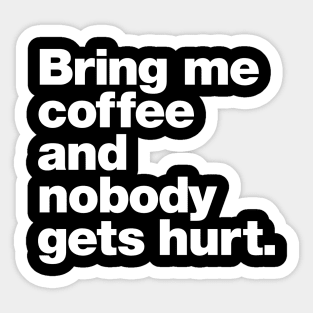 Bring me coffee and nobody gets hurt. Sticker